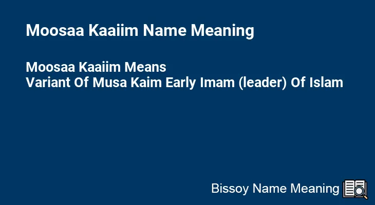 Moosaa Kaaiim Name Meaning
